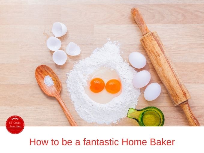 How to be a fantastic Home Baker