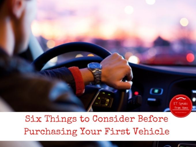 Six Things to Consider Before Purchasing Your First Vehicle