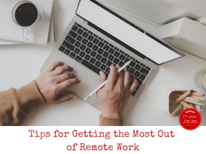 Tips for Getting the Most Out of Remote Work