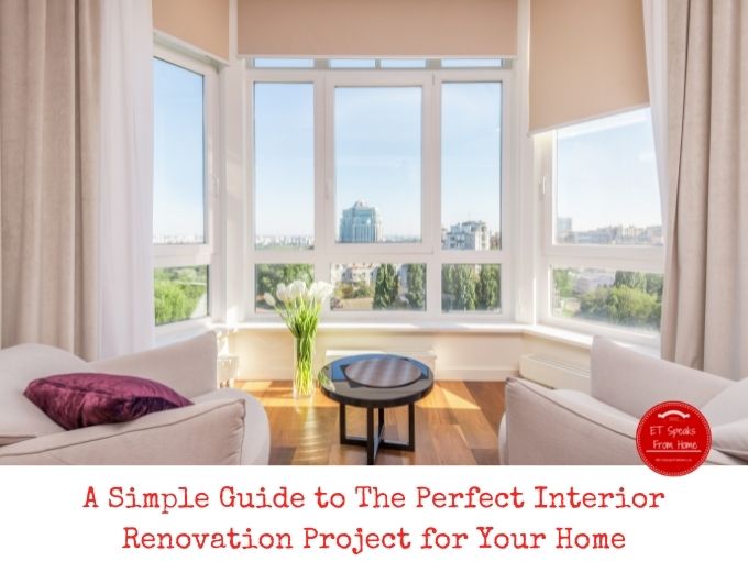 A Simple Guide to The Perfect Interior Renovation Project for Your Home