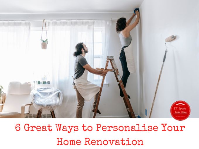 6 Great Ways to Personalise Your Home Renovation
