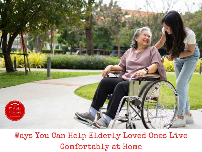 Ways You Can Help Elderly Loved Ones Live Comfortably at Home