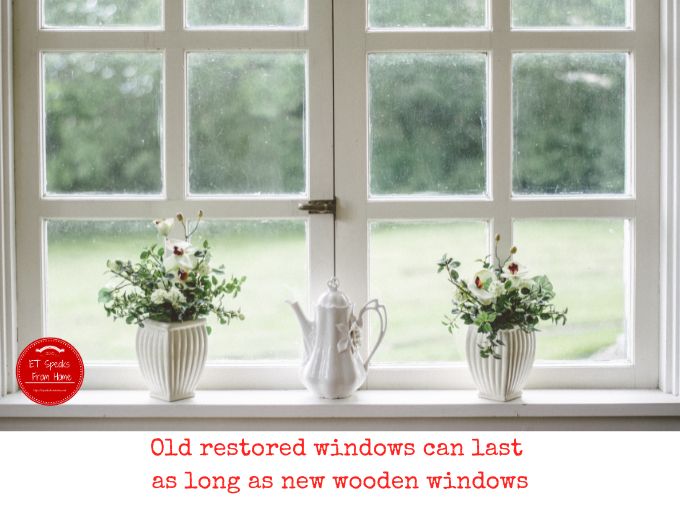 Old restored windows can last as long as new wooden windows