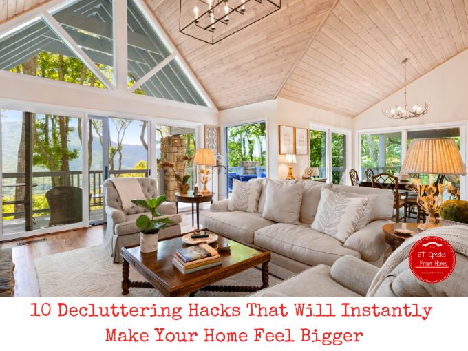 10 Decluttering Hacks That Will Instantly Make Your Home Feel Bigger