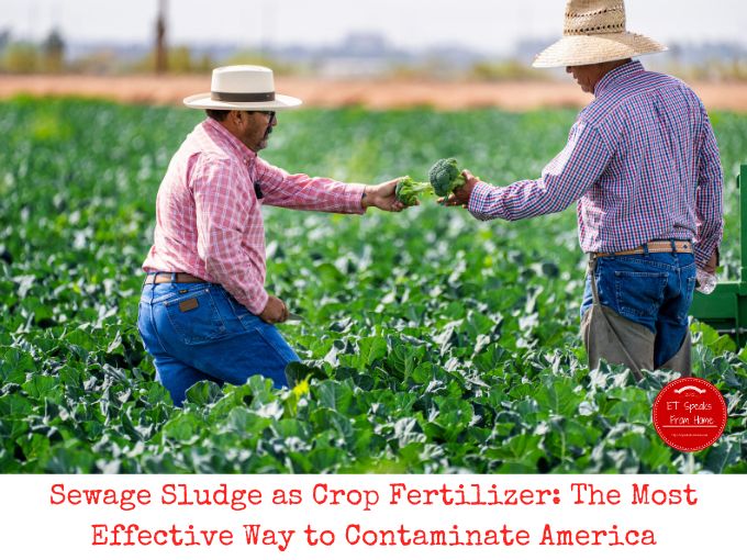 Sewage Sludge as Crop Fertilizer: The Most Effective Way to Contaminate America