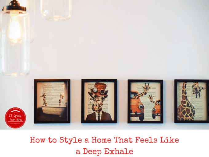 How to Style a Home That Feels Like a Deep Exhale