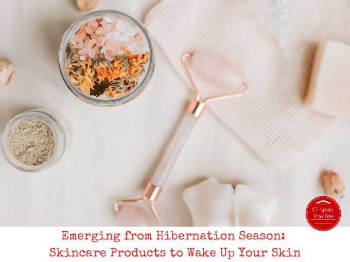 Emerging from Hibernation Season Skincare Products to Wake Up Your Skin