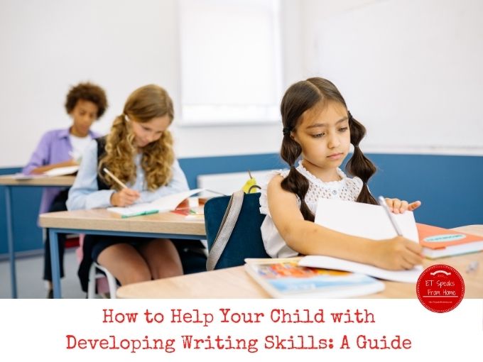 How to Help Your Child with Developing Writing Skills A Guide