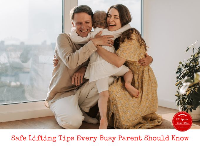 Safe Lifting Tips Every Busy Parent Should Know