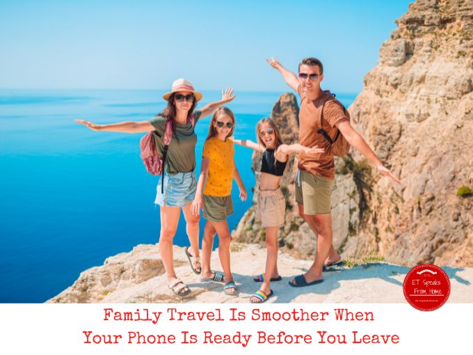 Family Travel Is Smoother When Your Phone Is Ready Before You Leave