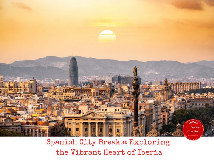 Spanish City Breaks Exploring the Vibrant Heart of Iberia