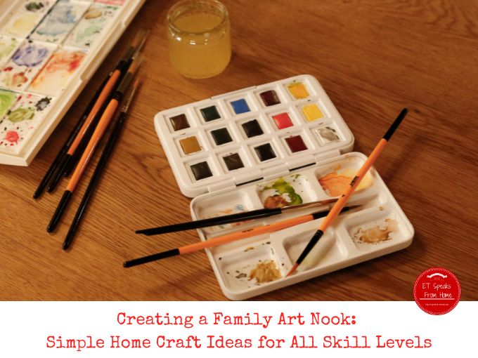 Creating a Family Art Nook: Simple Home Craft Ideas for All Skill Levels