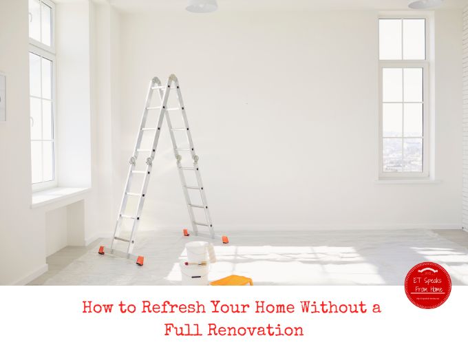 How to Refresh Your Home Without a Full Renovation