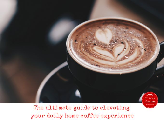 The ultimate guide to elevating your daily home coffee experience